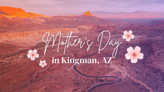 Mother’s Day Staycation in Kingman, AZ