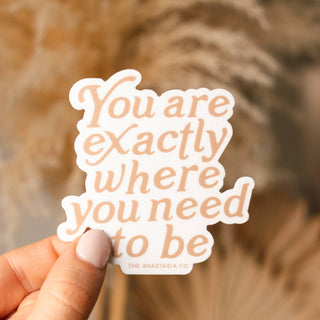 You are Exactly Where You Need to Be Sticker